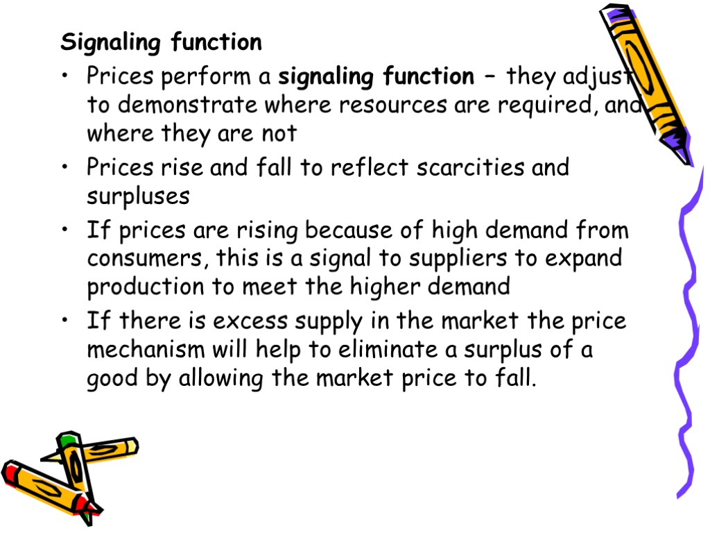 Signaling function Prices perform a signaling function – they adjust to demonstrate where resources